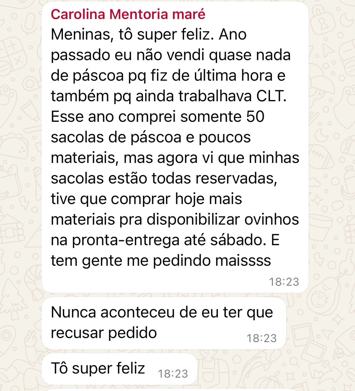Carolina conta que suas sacolas de Páscoa estão todas reservadas e que nunca havia precisado recusar pedidos.